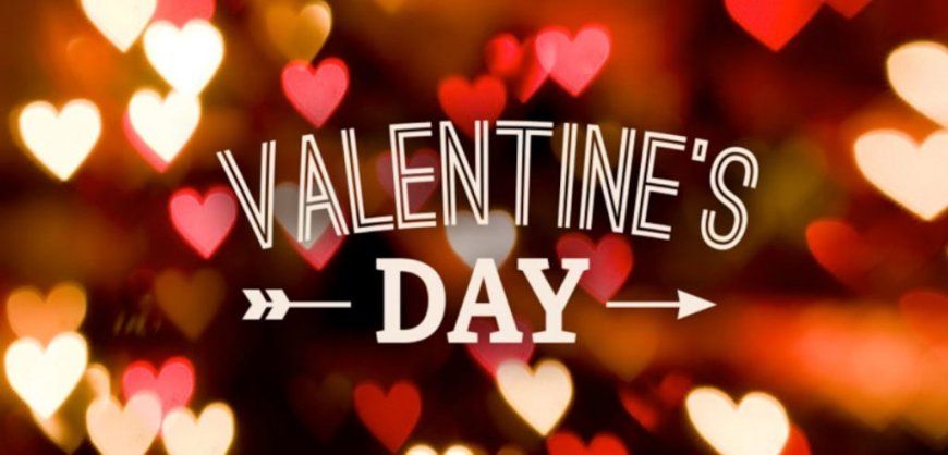 DO YOU HAVE ANY PLANS FOR VALENTINE'S DAY? HERE ARE IDEAS TO MAKE YOUR VALENTINES DAY EXTRA SPECIAL